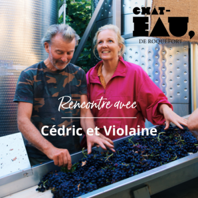 Rencontre avec Cédric et Violaine, vignerons au Château de Roquefort